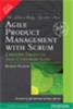 Agile Product Management with Scrum:  Creating Products that Customers Love,  1/e