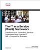 IT as a Service (ITaaS) Framework, The:  Transform to an End-to-End Services Organization and Operate IT like a Competitive Business,  1/e