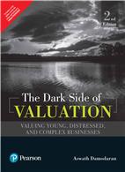 Dark Side of Valuation: The Valuing Young, Distressed, and Complex Businesses